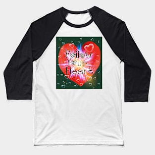 follow your heart Baseball T-Shirt